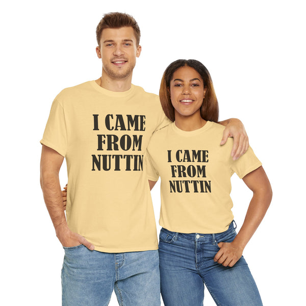 I Came From Nuttin Unisex t-shirt