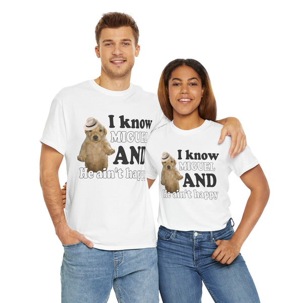 I Know Miguel And He Ain't Happu Unisex t-shirt