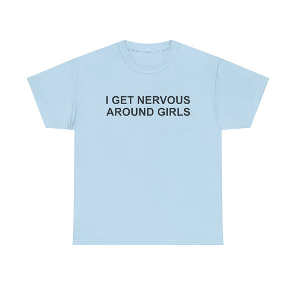 I Get Nervous Around Girls Unisex t-shirt