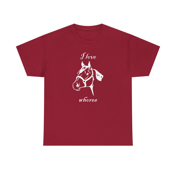 I Love Whores Unisex t-shirt