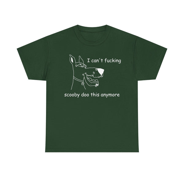 I Cant' Fucking Scooby Doo This Anymore Unisex t-shirt