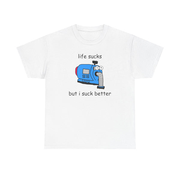 Life Sucks But I Suck Better Unisex t-shirt