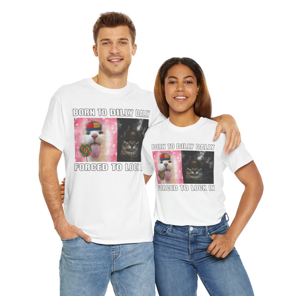 Born To Dilly Dally, Forced To Lock In Unisex t-shirt