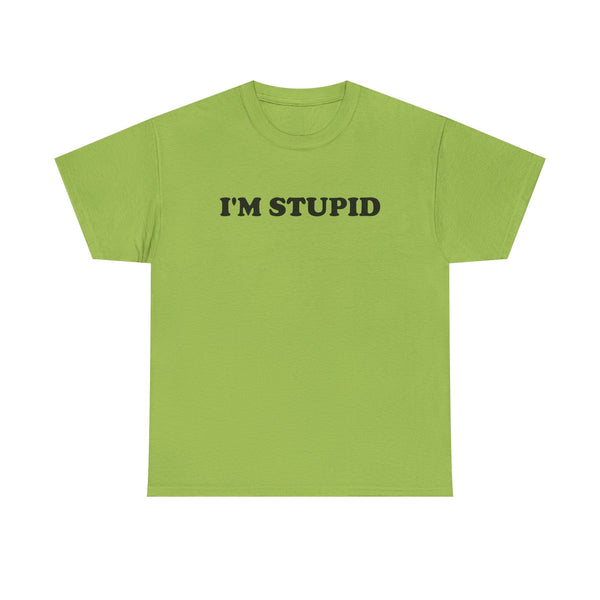 I'm Stupid Unisex t-shirt