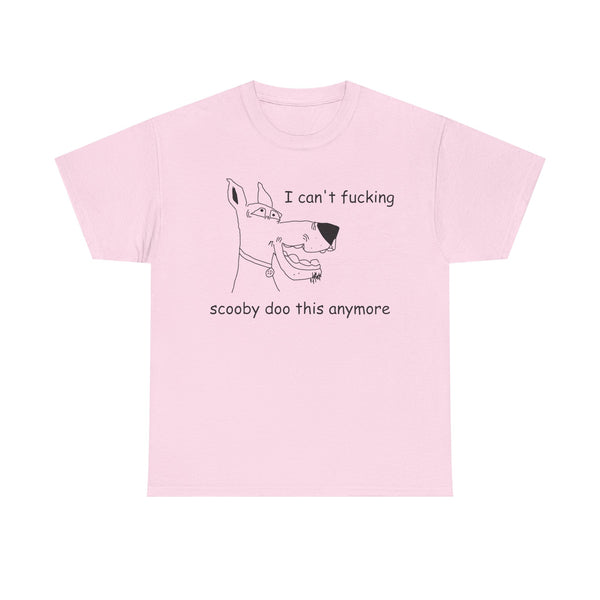 I Cant' Fucking Scooby Doo This Anymore Unisex t-shirt