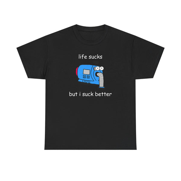 Life Sucks But I Suck Better Unisex t-shirt