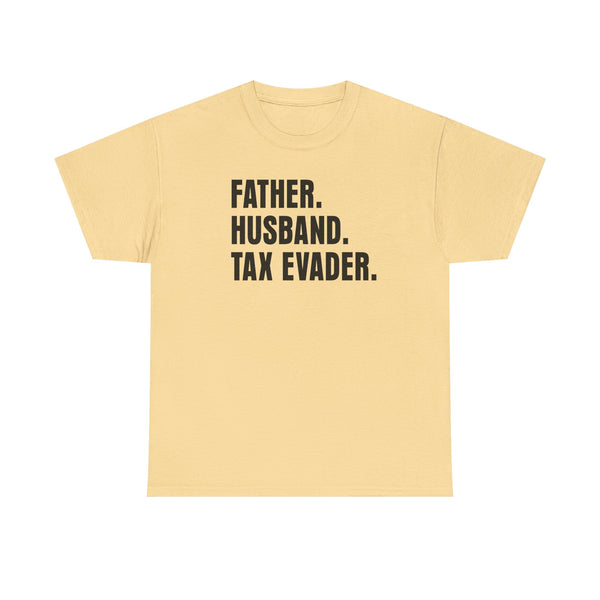 Father. Husband. Tax Evader. Unisex t-shirt