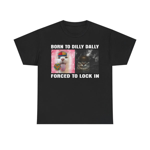 Born To Dilly Dally, Forced To Lock In Unisex t-shirt