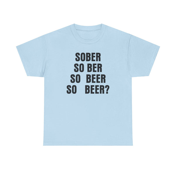 Sober, So Beer? Unisex t-shirt