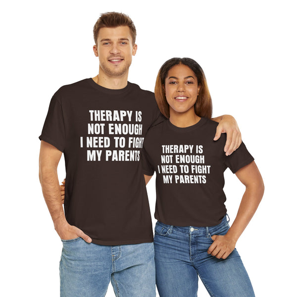 Therapy Is Not Enough I Need To Fight My Parents Unisex t-shirt