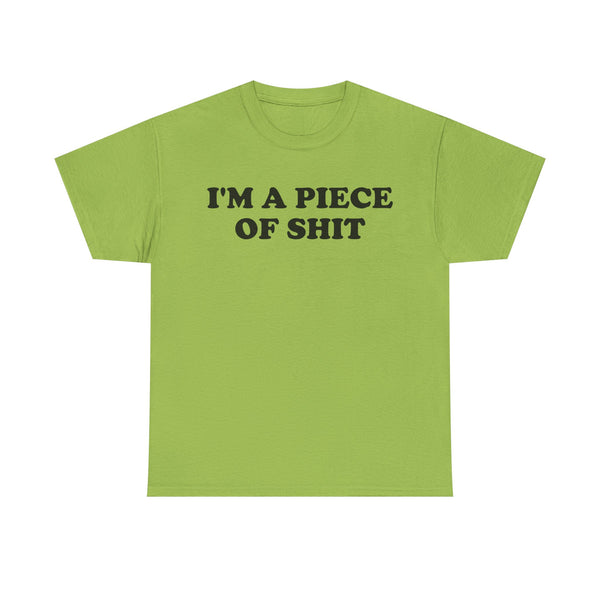 I'm a Piece of Shit Unisex t-shirt