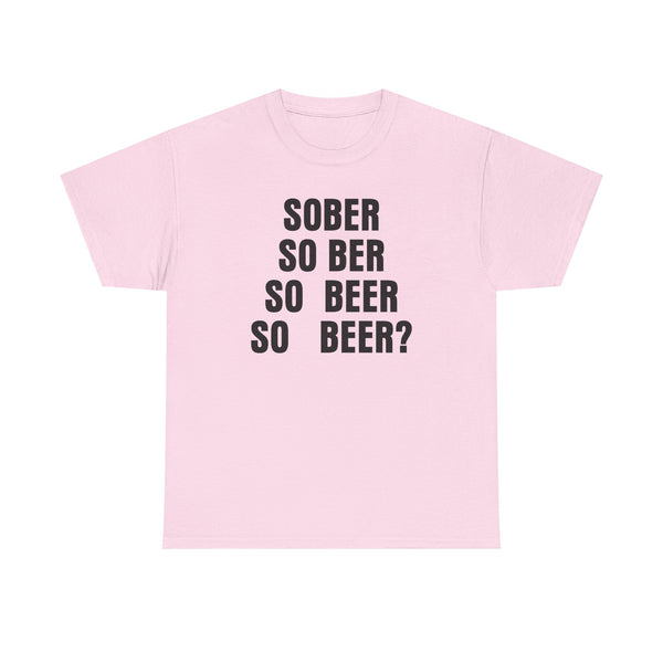 Sober, So Beer? Unisex t-shirt