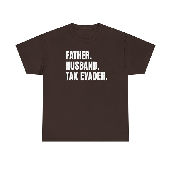 Father. Husband. Tax Evader. Unisex t-shirt