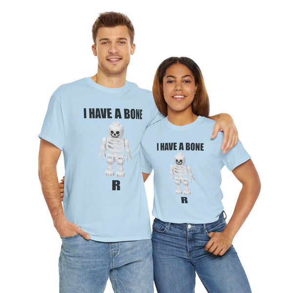 I Have a Bone(R) Unisex t-shirt