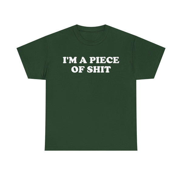 I'm a Piece of Shit Unisex t-shirt