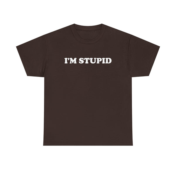 I'm Stupid Unisex t-shirt