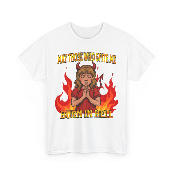May Those Who Spite Me, Burn In Hell Unisex t-shirt