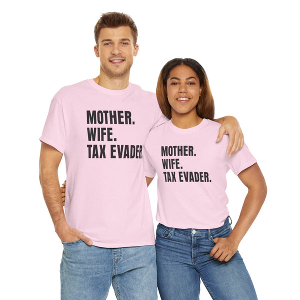 Mother. Wife. Tax Evader. Unisex t-shirt