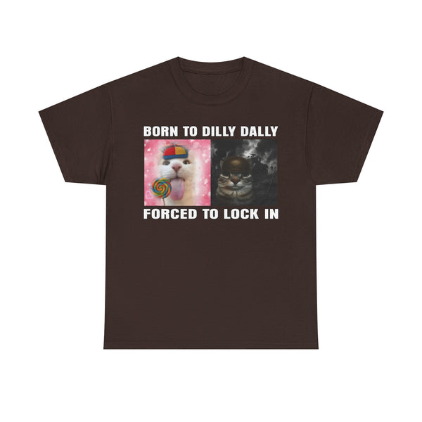 Born To Dilly Dally, Forced To Lock In Unisex t-shirt