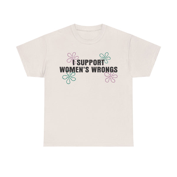 I Support Women's Wrongs Unisex t-shirt