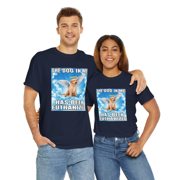 The Dog In Me Has Been Heuthanized Unisex t-shirt