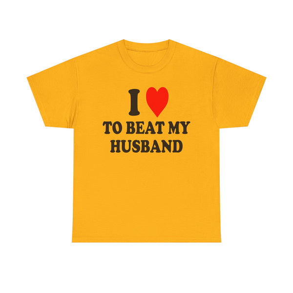 I Love To Beat My Husband Unisex t-shirt
