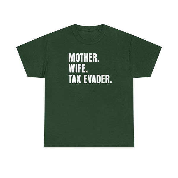 Mother. Wife. Tax Evader. Unisex t-shirt