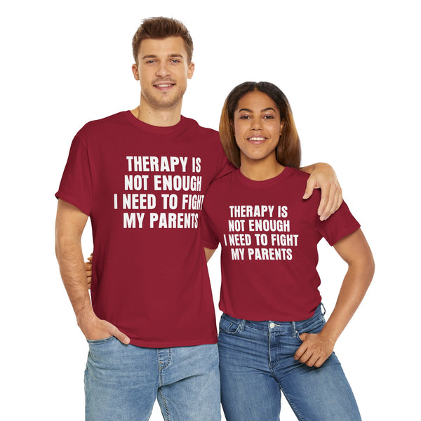Therapy Is Not Enough I Need To Fight My Parents Unisex t-shirt