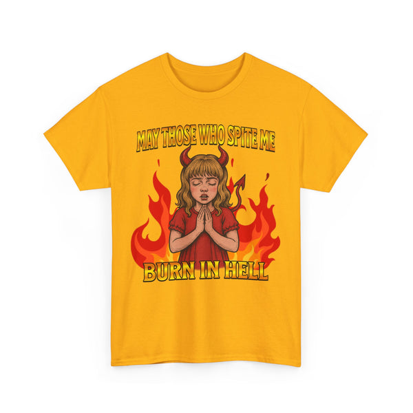 May Those Who Spite Me, Burn In Hell Unisex t-shirt