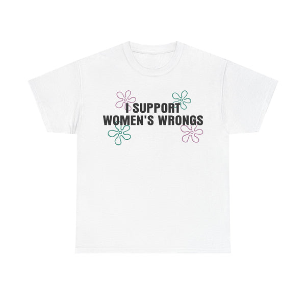 I Support Women's Wrongs Unisex t-shirt