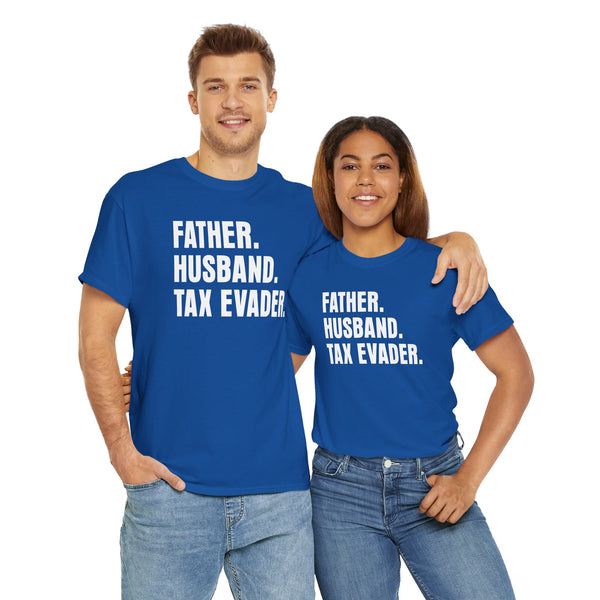 Father. Husband. Tax Evader. Unisex t-shirt