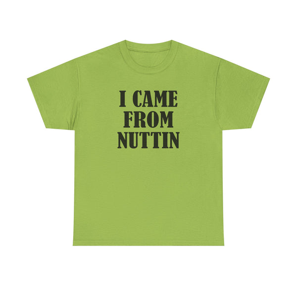 I Came From Nuttin Unisex t-shirt