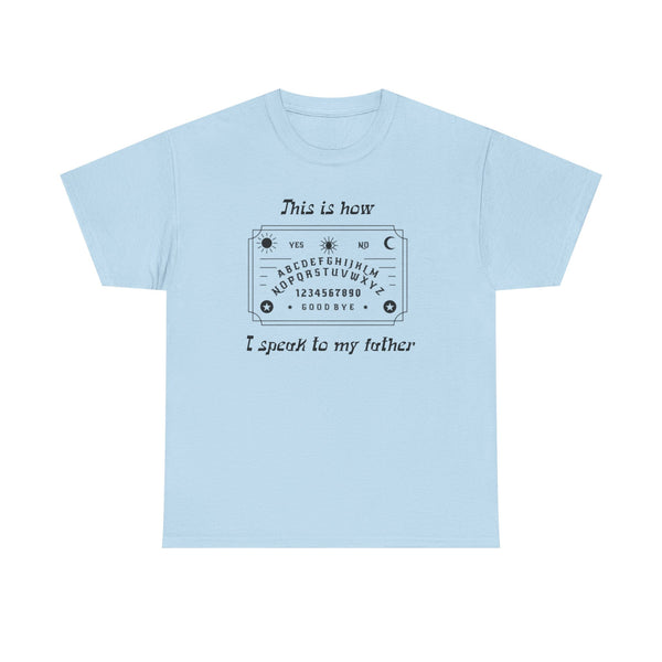 This Is How I speak To My Father Unisex t-shirt