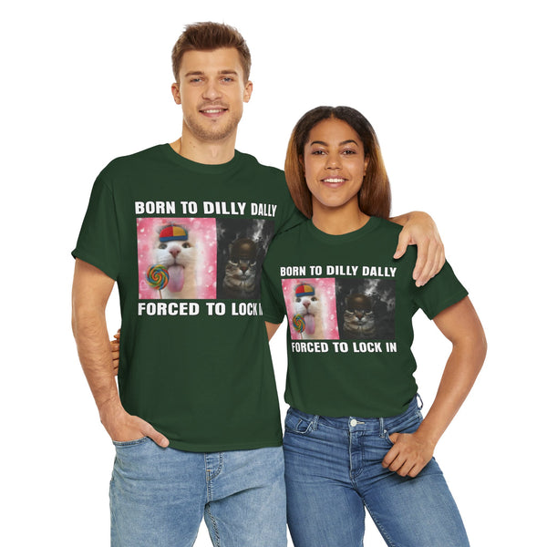 Born To Dilly Dally, Forced To Lock In Unisex t-shirt