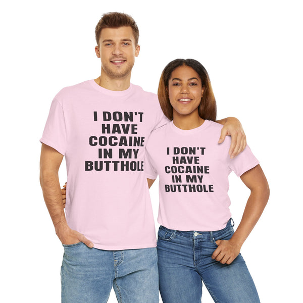 I Don't Have Cocaine in my Butthole Unisex t-shirt