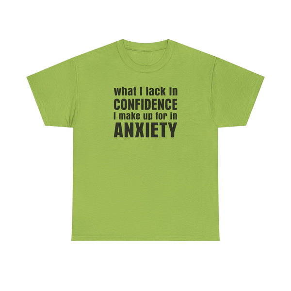 What I Lack in Confidence I Make up for in Anxiety Unisex t-shirt