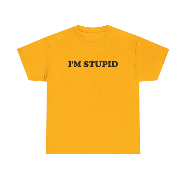 I'm Stupid Unisex t-shirt