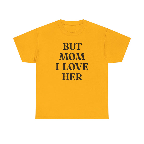 But Mom I Love Her Unisex t-shirt