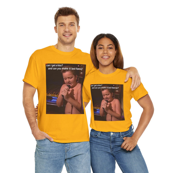 Can I Get A Kiss? And Can We Make It Last Forever Unisex t-shirt