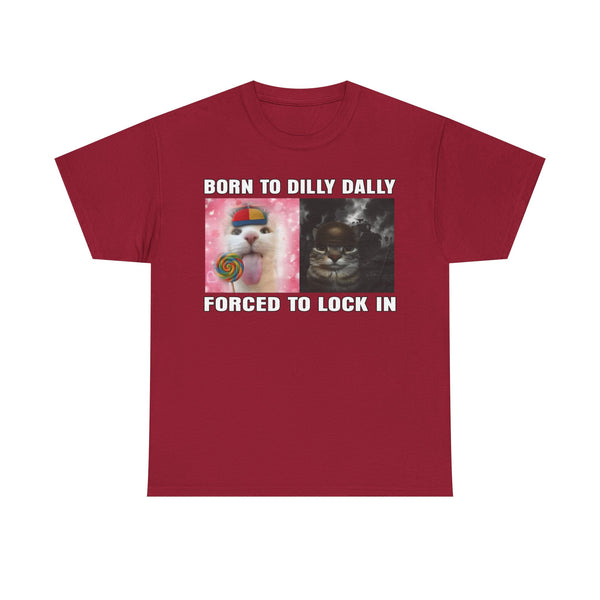 Born To Dilly Dally, Forced To Lock In Unisex t-shirt