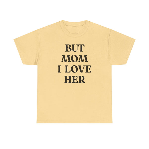 But Mom I Love Her Unisex t-shirt