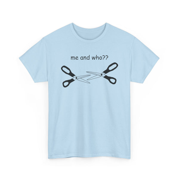 Me and Who?? Unisex t-shirt