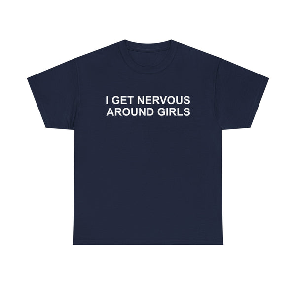 I Get Nervous Around Girls Unisex t-shirt