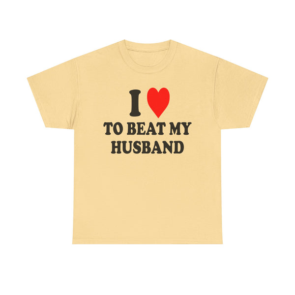 I Love To Beat My Husband Unisex t-shirt