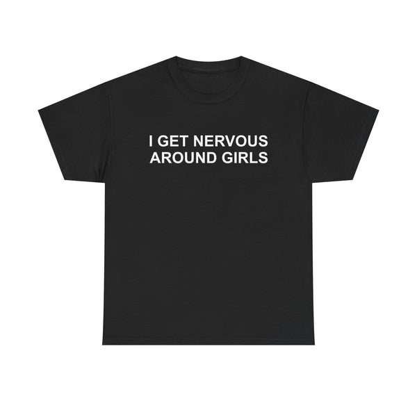 I Get Nervous Around Girls Unisex t-shirt