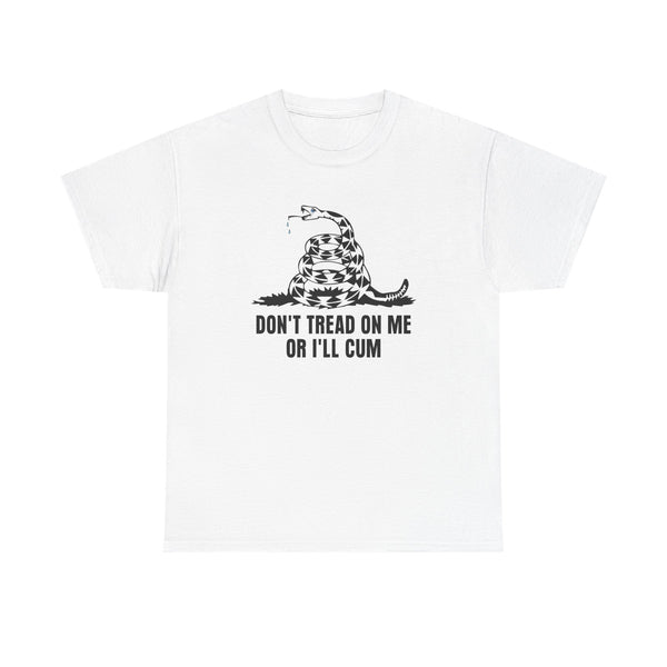 Don't Tread On Me Or I'll Cum Unisex t-shirt