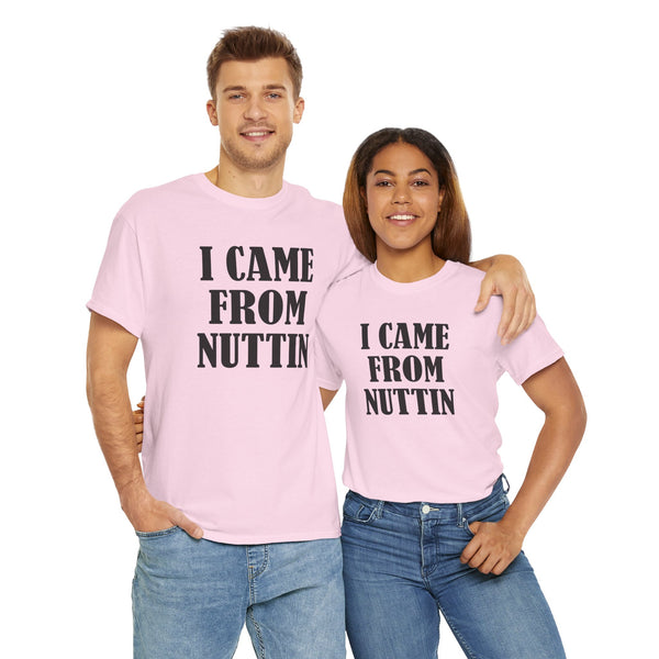 I Came From Nuttin Unisex t-shirt