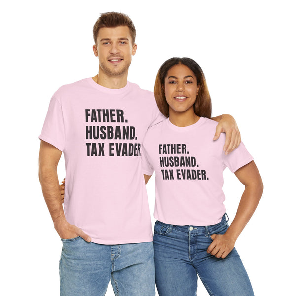 Father. Husband. Tax Evader. Unisex t-shirt