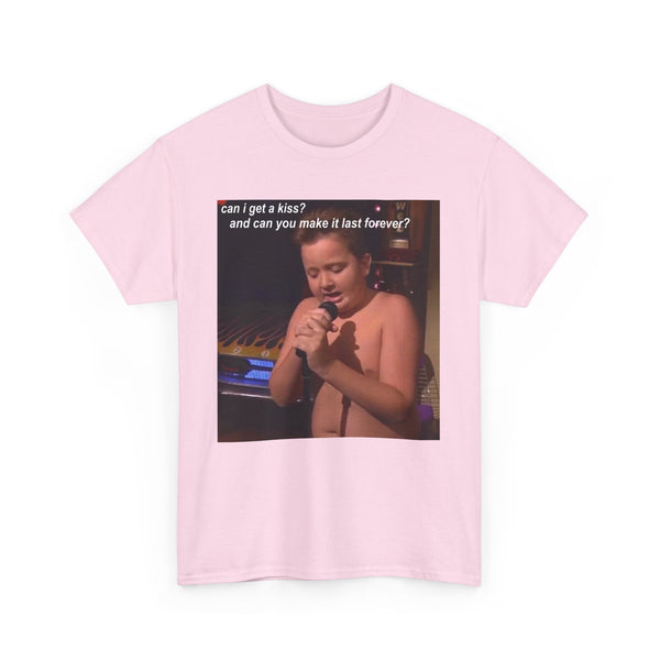 Can I Get A Kiss? And Can We Make It Last Forever Unisex t-shirt