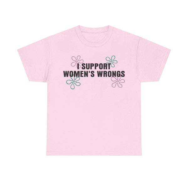 I Support Women's Wrongs Unisex t-shirt
